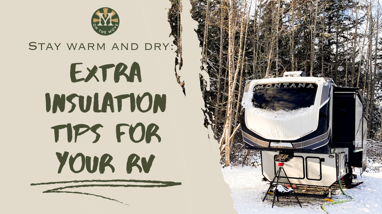 Stay Warm and Dry: Extra Insulation Tips for your RV