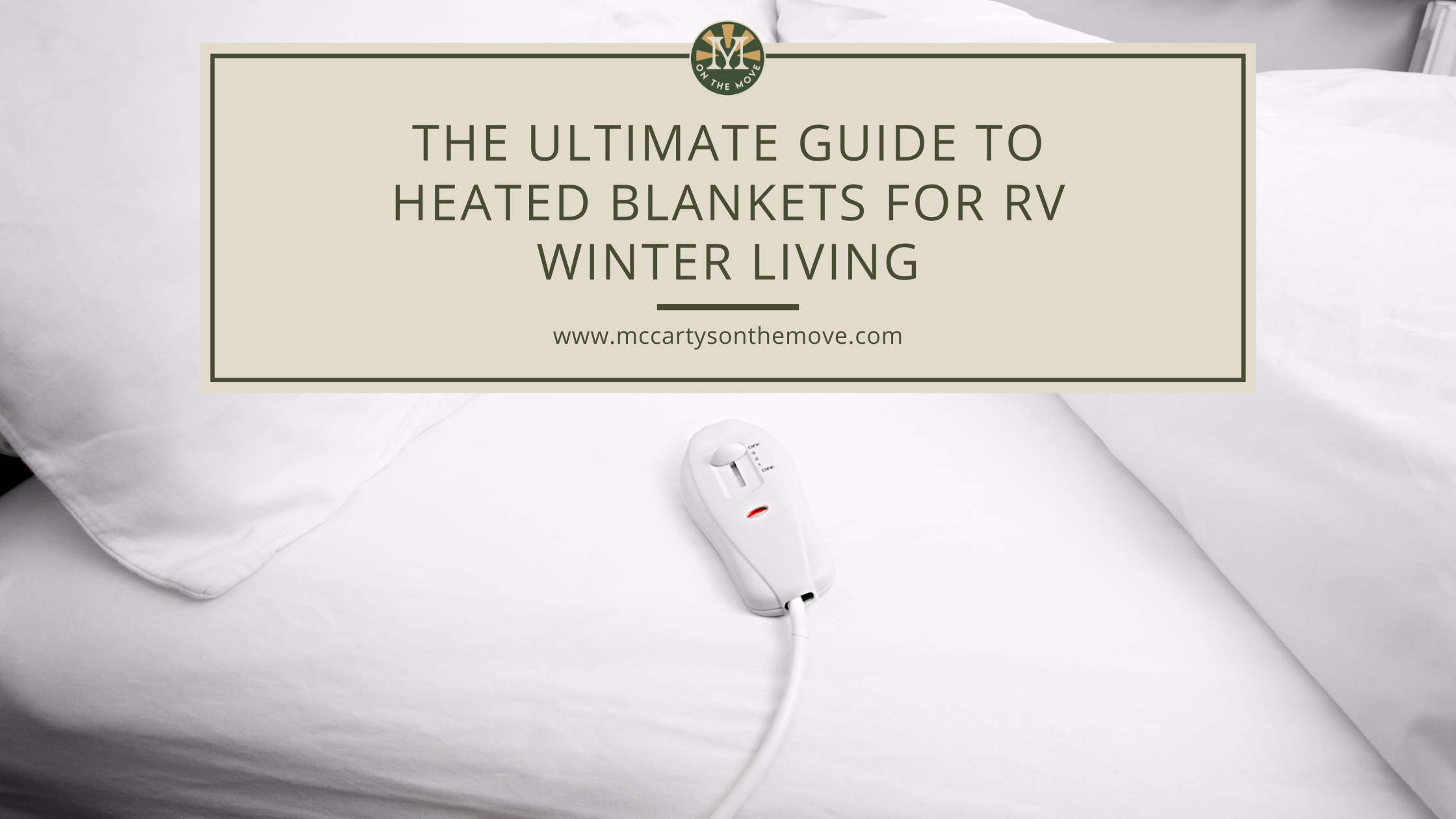 The Ultimate Guide To Heated Blankets For RV Winter Living